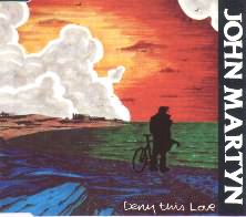 Deny This Love - John Martyn